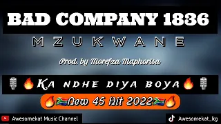 BAD COMPANY 1836 MZUKWANE_KA NDHE DIYA BOYA(NEW 45 HIT 2022)