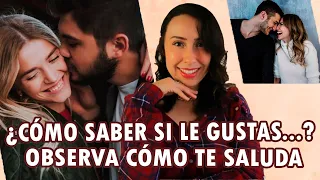 ¿CÓMO SABER SI LE GUSTO CON CÓMO ME SALUDA? | LENGUAJE NO VERBAL DE LA ATRACCIÓN