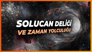 Zaman Yolculuğu Mümkün mü? Solucan Delikleri Gerçek mi?