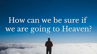 How can we be sure if we are going to heaven? | The Old Path