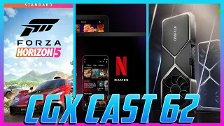 CGX Cast 62: Geforce Now RTX 3080 Released, Forza Horizon 5 Impresses, Netflix Gets Into Gaming!