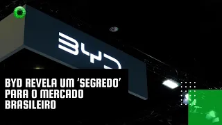 BYD revela um ‘segredo’ para o mercado brasileiro