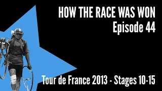 How The Race Was Won - TdF 2013 - Stages 10-15