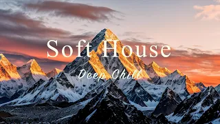 Soft House 2023 🌅🗻 Deep Chill Mix【House / Relaxing Mix / Instrumental】