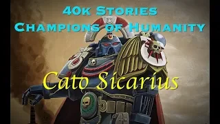 40k Stories - Champions of Humanity: Cato Sicarius