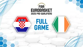 Croatia v Ireland | Full Basketball Game | FIBA EuroBasket 2025 Pre-Qualifiers