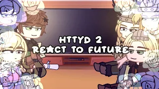 Httyd 2 react to future🤩🏃‍♀️ | 1/1 🤷‍♀️