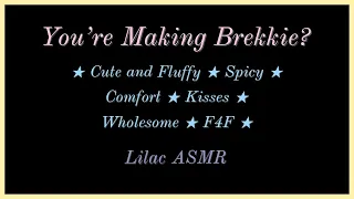 You're Making Brekkie? [Cute and Fluffy] [LGBT] [Spicy] [Comfort] [Wholesome Kisses] [F4F] ASMR