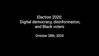 Election 2020: Digital democracy, disinformation, and Black voters