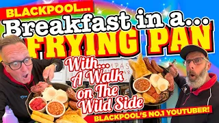 A FULL ENGLISH BREAKFAST in a FRYING PAN With A Walk on The Wild Side BLACKPOOL!