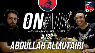 On Air With Sanjay #132 - Abdullah Almutairi