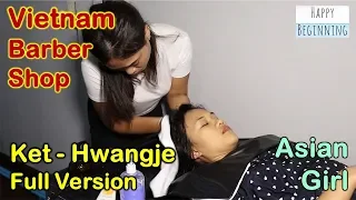 Vietnam Barber Shop ASIAN GIRL / KET - Hwangje (Bangkok, Thailand) FULL VERSION