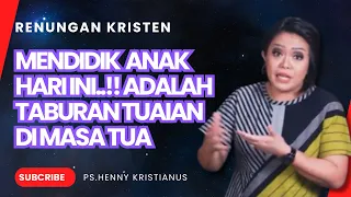 RENUNGAN KRISTEN I MENDIDIK ANAK HARI INI,TABURAN TUAIANNYA DI MASA TUA. #motivasi #chanelkristen