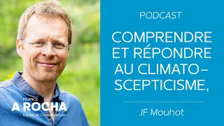 Podcast: Comprendre et répondre au climato-scepticisme, J.F. Mouhot, A Rocha (Audio)