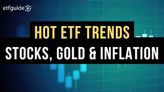 Spotlight: HOT ETF Trends in Stocks, Gold and Industry Sectors