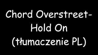 Chord Overstreet - Hold On [Tłumaczenie PL]