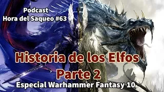 Historia de los Elfos Parte #2. Especial Warhammer Fantasy #10 Podcast Hora del Saqueo #63