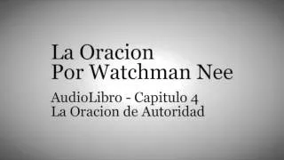 AudioLibro La Oracion - Watchman Nee - Capirtulo 4 - La Oracion de Autoridad