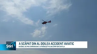 A SCĂPAT DIN AL DOILEA ACCIDENT AVIATIC