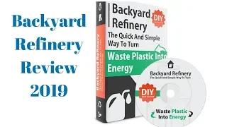 Backyard Refinery Review2019 - How To Easily Make Your Own "Plastic-to-Oil Refinery"