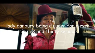 lady danbury being a queen for eleven minutes and thirty seconds