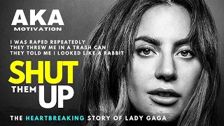 SHUT THEM UP - The HEARTBREAKING Story of Lady Gaga