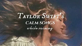 Taylor Swift Playlist | calm songs + minimal rain // songs to study, relax, work and sleep