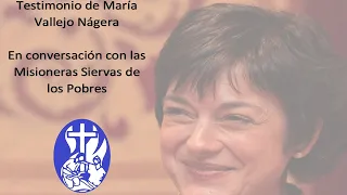 Testimonio de María Vallejo Nágera 👼🏻👼🏻. Una conversación con las Misioneras Siervas de los Pobres.