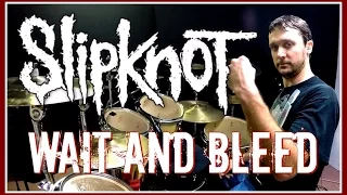 SLIPKNOT - Wait and Bleed - Drum Cover