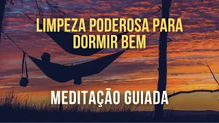 Limpeza Poderosa Para Dormir Bem | Meditação Guiada