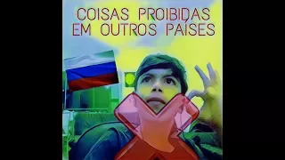 COISAS ESTRANHAS PROIBIDAS EM OUTROS PAÍSES!!!