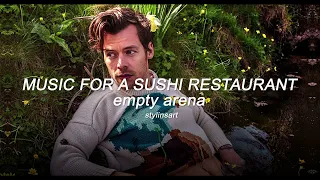 Music For A Sushi Restaurant -  Harry Styles (empty arena)