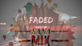 #SANAMix  Eminem feat. 2Pac - Faded | Mashup remix