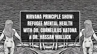 NIRVANA PRINCIPLE SHOW: REFUGEE MENTAL HEALTH WITH DR. CORNELILUS KATONA