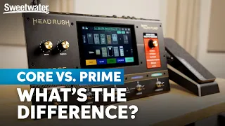 Headrush Core vs. Prime: What’s the Difference?