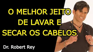 O MELHOR JEITO DE LAVAR E SECAR OS CABELOS - Dr.  Rey