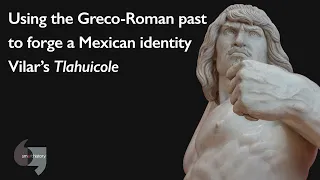 Using the Greco-Roman past to forge a Mexican identity: Vilar's Tlahuicole