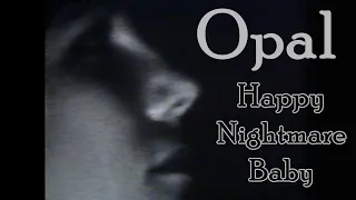 Opal - Happy Nightmare Baby HD