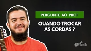 Quando devo trocar as cordas do violão/guitarra? | Pergunte ao Professor