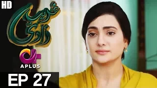 Ghareebzaadi - Episode 27 | A Plus ᴴᴰ Drama | Suzzaine Fatima, Shakeel Ahmed, Ghazala Kaife