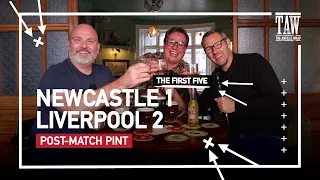 Newcastle United 1 Liverpool 2 | Post-Match Pint | First Five