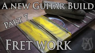 A new Guitar build part 7: Doing the Fret work (a full tutorial)