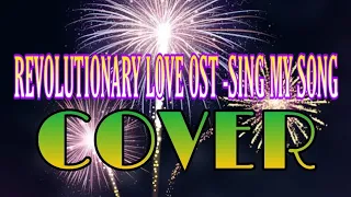 Revolutionary Love Ost-Sing my Song Cover