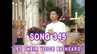 Song 345 LET THEIR VOICE BE HEARD!