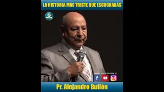 La historia más triste que escucharas Pr. Alejandro Bullón