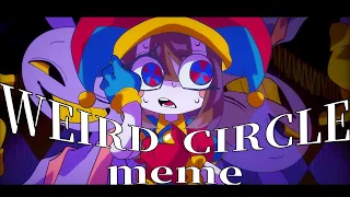 WEIRD CIRCLE // TADC the amazing digital circus // animation meme