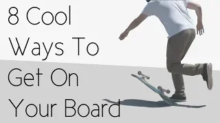 8 Cool Ways To Get On Your Skateboard