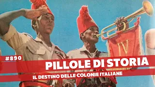 890- Il destino delle colonie italiane dopo la Seconda Guerra Mondiale [Pillole di Storia]