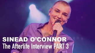 The Afterlife Interview with SINEAD O'CONNOR (PART 3)