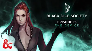 The Device | Black Dice Society | Episode 15 | D&D